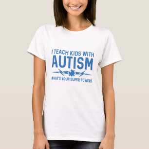 I Teach Kids With Autism T-Shirt