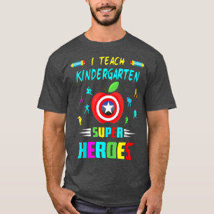 I Teach Kindergarten Superheroes Back To School Te T-Shirt