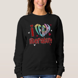 I Teach Literature I Love Teaching Back To School Sweatshirt