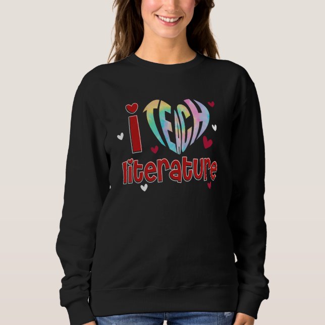 I Teach Literature I Love Teaching Back To School Sweatshirt (Front)