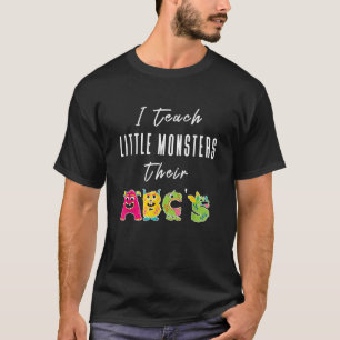 I Teach Little Monsters Their ABC s Teacher Gift T T-Shirt
