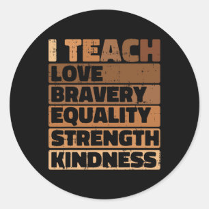 I Teach Love Bravery Equality Black History Month Classic Round Sticker