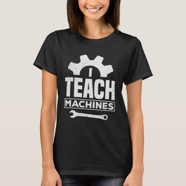 I Teach Machines  Computer Science Robot  3 T-Shirt (Front)