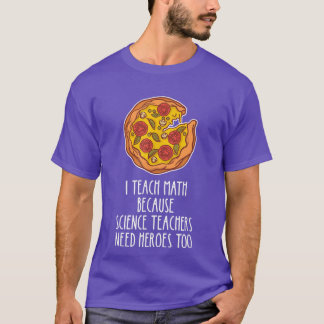 I Teach Math Because Science Teachers Heroes Need  T-Shirt