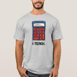 I Teach Math Teacher Calculator Mathematics Tee<br><div class="desc">Tee shirt features an original education-themed illustration. Perfect as a gift for your favourite teacher!</div>