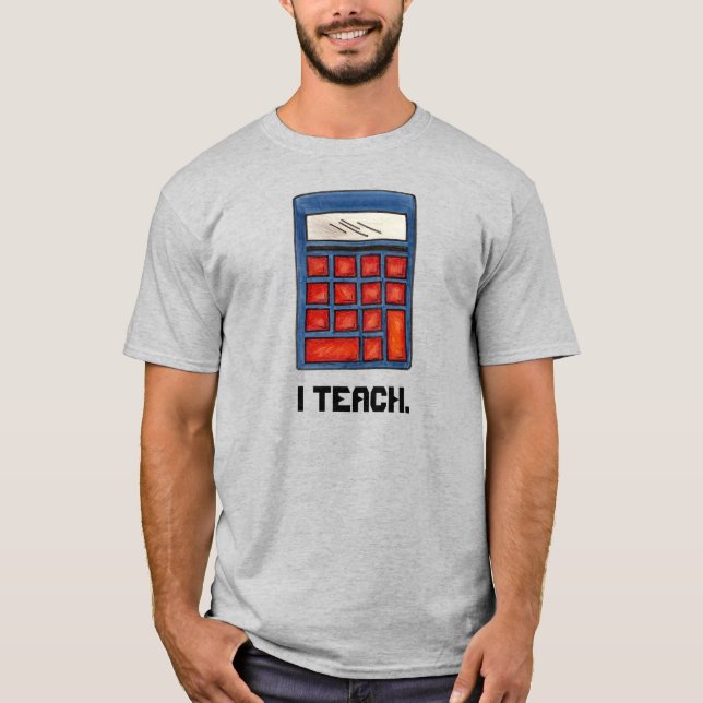 I Teach Math Teacher Calculator Mathematics Tee (Front)