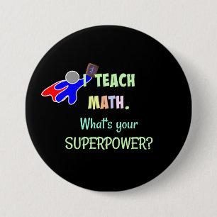 I teach Math. What's Your Super Power? 7.5 Cm Round Badge