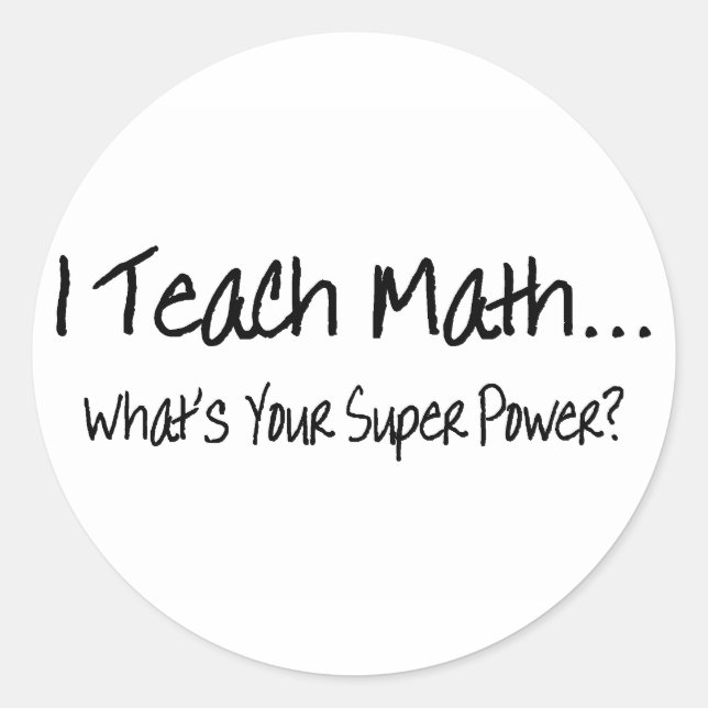 I Teach Math Whats Your Super Power Classic Round Sticker (Front)