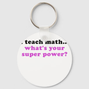 I Teach Math Whats Your Superpower Key Ring