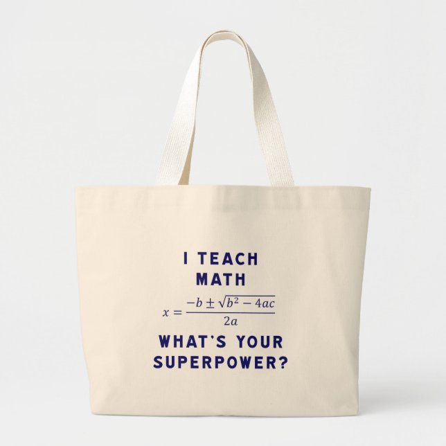 I Teach Math / What's Your Superpower? Large Tote Bag (Front)