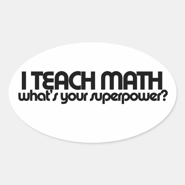 I teach math what's your superpower oval sticker (Front)
