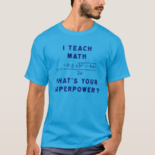 I Teach Math / What's Your Superpower? T-Shirt