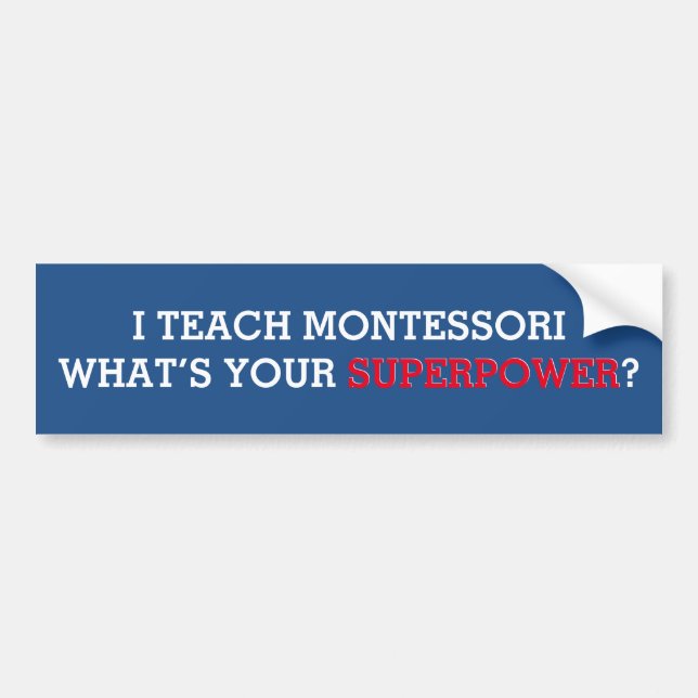 I Teach Montessori What's Your Superpower Bumper Sticker (Front)