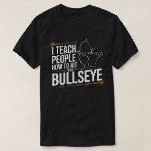 I Teach People How to Hit the Bullseye Archery C T-Shirt