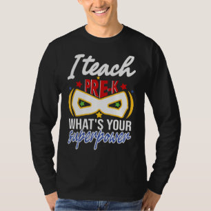 I Teach Pre-K What's Your Super Power Hero Teacher T-Shirt