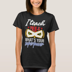 I Teach Pre-K What's Your Super Power Hero Teacher T-Shirt