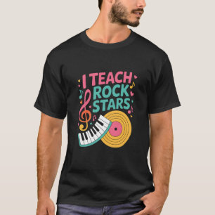 I Teach Rock Stars, Music Teacher Singing Teaching T-Shirt