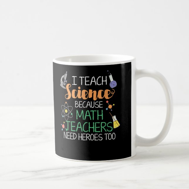 I Teach Science Because Math Teachers Need Heroes Coffee Mug (Right)