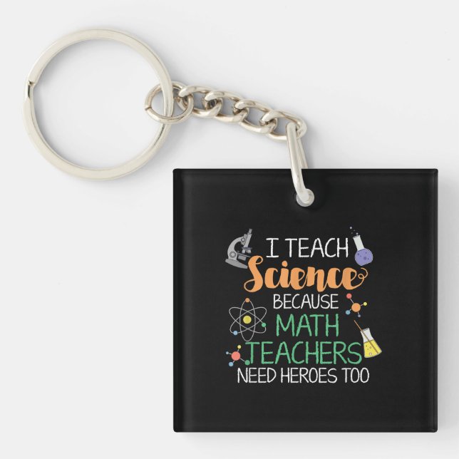I Teach Science Because Math Teachers Need Heroes Key Ring (Front)