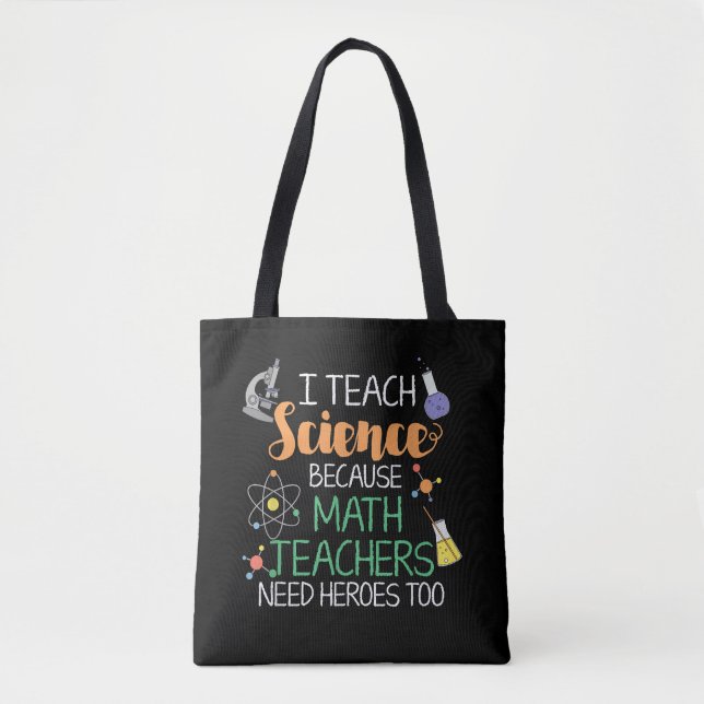 I Teach Science Because Math Teachers Need Heroes Tote Bag (Front)