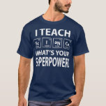 I Teach Science What is Your Superpower  T-Shirt<br><div class="desc">I Teach Science What is Your Superpower  .Check out our Science t shirt selection for the very best in unique or custom,  handmade pieces from our shops.</div>