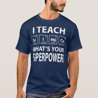 I Teach Science What is Your Superpower  T-Shirt