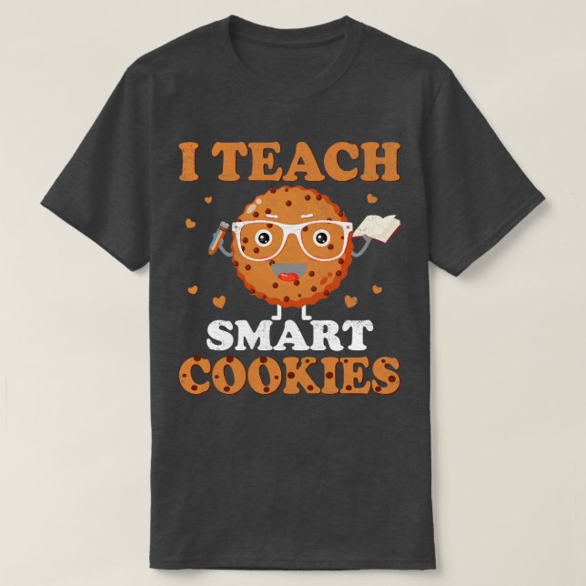 I Teach Smart Cookies Back To School Teacher Cute  T-Shirt (Design Front)