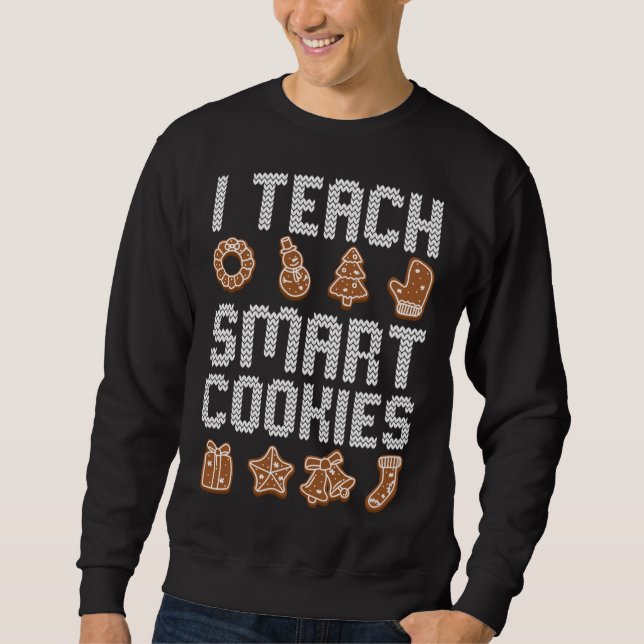 I Teach Smart Cookies Christmas Teacher Cute X-Mas Sweatshirt (Front)