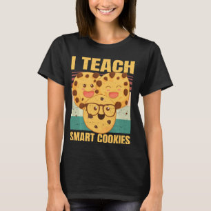 I Teach Smart Cookies Funny Teacher Sweet Cookie T-Shirt