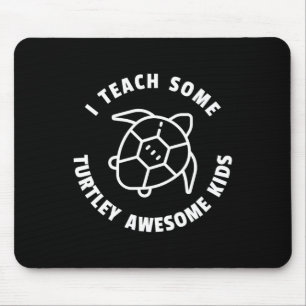I Teach Some Turtley Awesome Kids - Teacher Turtle Mouse Pad