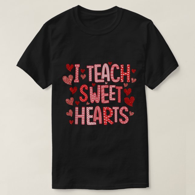 I Teach Sweet Hearts Teacher Valentine's Day  T-Shirt (Design Front)
