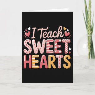 I Teach Sweet Hearts Valentine´s Day Teacher  Card