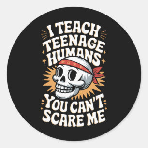 I Teach Teenage Humans You Can't Scare Me Classic Round Sticker