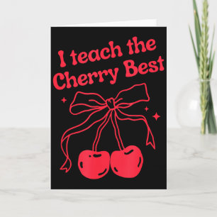 I Teach The Cherry Best Cute Teacher Valentines Da Card