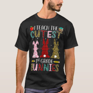 I Teach The Cutest 1st Grade Bunnies Easter Day Te T-Shirt