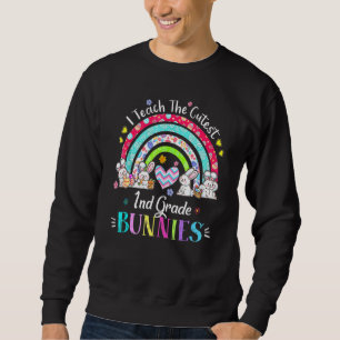 I Teach The Cutest 1st Grade Bunnies Teacher Easte Sweatshirt