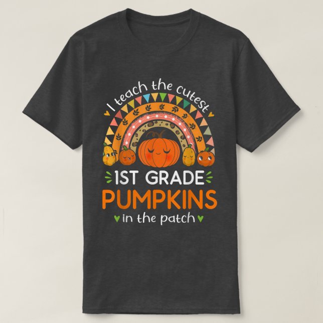 I Teach The Cutest 1st Grade Pumpkins In The Patch T-Shirt (Design Front)