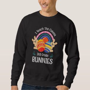 I Teach The Cutest 3rd Grade Bunnies Cute Teacher Sweatshirt