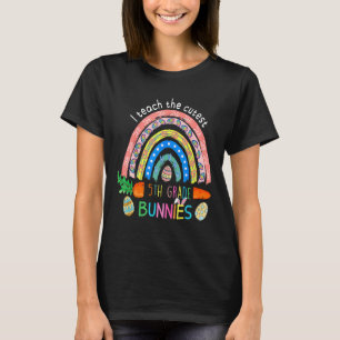 I Teach The Cutest 5th Grade Bunnies Rainbow Happy T-Shirt