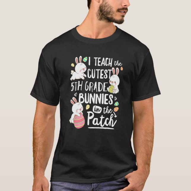 I Teach The Cutest 5th Grade Bunnies Teacher Easte T-Shirt (Front)