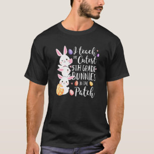 I Teach The Cutest 5th Grade Bunnies Teacher Easte T-Shirt