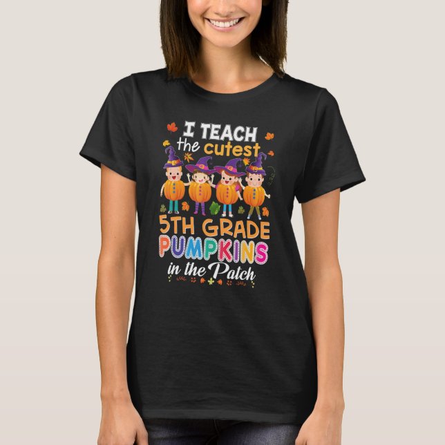 I Teach The Cutest 5th Grade Pumpkins In Patch Hal T-Shirt (Front)