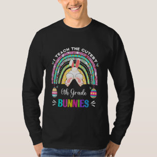I Teach The Cutest 6th Grade Bunnies Teacher Easte T-Shirt