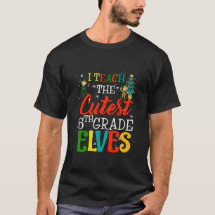 I Teach The Cutest 6th Grade Elves Teacher Christm T-Shirt