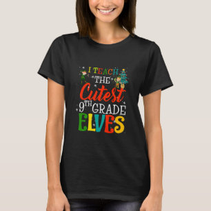 I Teach The Cutest 9th Grade Elves Teacher Christm T-Shirt