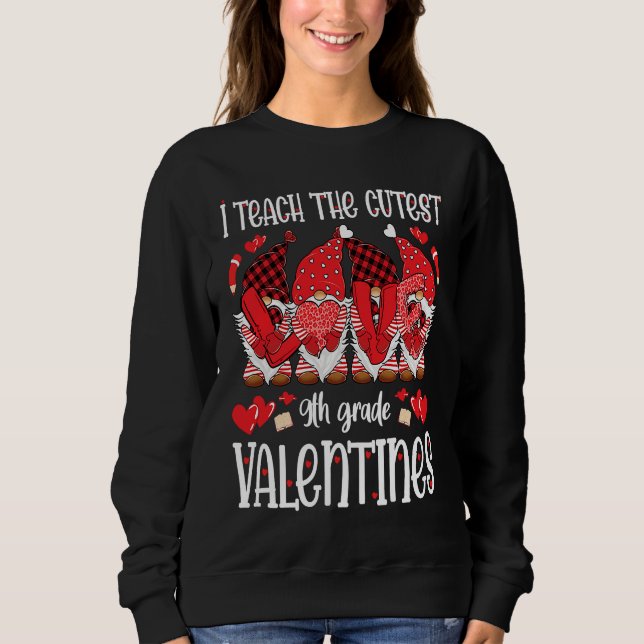 I Teach The Cutest 9th Grade Valentines Gnomes Tea Sweatshirt (Front)