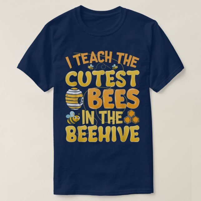 I Teach The Cutest Bees In The Beehive Kindergarte T-Shirt (Design Front)