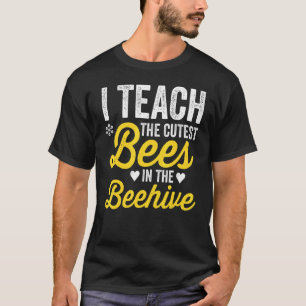 I Teach The Cutest Bees In The Beehive Teacher Lif T-Shirt