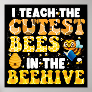 I Teach The Cutest Bees In The Beehive Teacher Poster