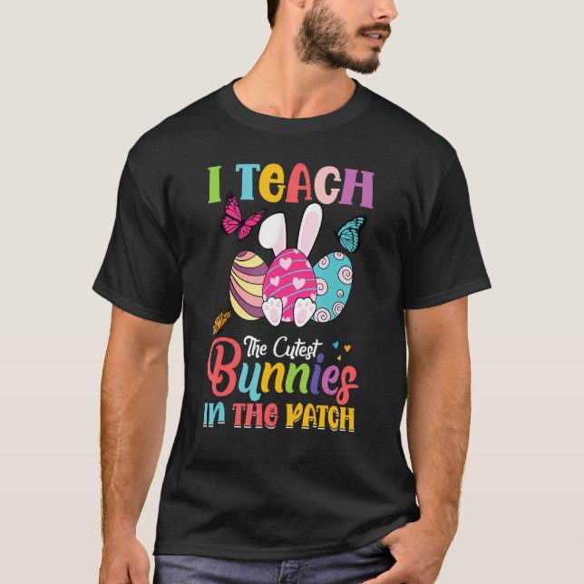 I Teach The Cutest Bunnies For Teacher Women Men T-Shirt (Front)